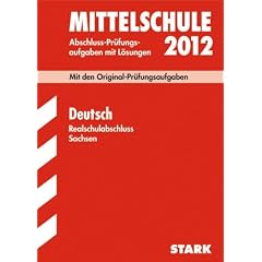 Abschluss-Pr�fungsaufgaben Mittelschule Sachsen; Realschulabschluss Deutsch 2012; Mit den Original-Pr�fungsaufgaben Jahrg�nge 2007-2011 mit L�sungen: ... und vielf�ltigen �bungsaufgaben mit L�sungen