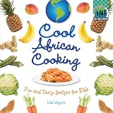 Cool African Cooking: Fun and Tasty Recipes for Kids (Cool World Cooking)