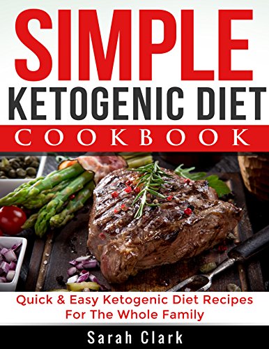 Simple Ketogenic Diet Cookbook Quick & Easy Ketogenic Diet Recipes For The Whole Family