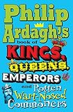 Philip Ardagh's book of kings, queens, emperors and rotten wart-nosed commoners