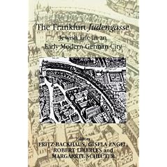 The Frankfurt Judengasse: Jewish Life in an Early Modern German City