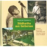 Siddhartha aus Gerbersau - Literatur gewordene Indienbilder aus Hermann Hesses Calwer Kindheit. Illustriert. 1. Auflage