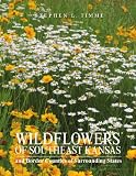Wildflowers of Southeast Kansas: and bordering counties of Surrounding States