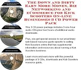 The Down and Dirty Earn More Money, Biz Networking and eCommerce for Kick Scooters On-line Businesses 3 CD Power Pack