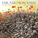 Far Far from Ypres: Songs, Poems and Music of World War I