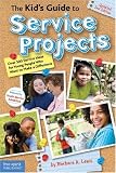 The Kids Guide to Service Projects: Over 500 Service Ideas for Young People Who Want to Make a Difference