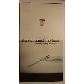 IT'S NOT ABOUT THE FOOD...PREVENTING EATING DISORDERS [VHS]