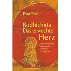 Bodhichitta - Das erwachte Herz: Das Sieben-Punkte-Geistestraining f�r Weisheit und Mitgef�hl
