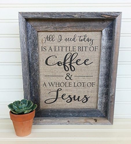 Burlap Print, Rustic Home Décor, All I Need Today Is a Little Bit of Coffee and a Whole Lot of Jesus, Coffee Décor, Kitchen Décor,