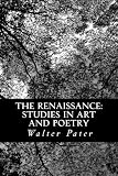 The Renaissance: Studies in Art and Poetry