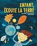 Enfant, �coute la terre