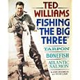 Ted Williams, Fishing the Big Three : Tarpon, Bonefish, Atlantic Salmon by John Underwood and Ted Williams