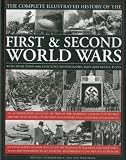 The complete illustrated history of the first & second World Wars : with more than 1000 evocative photographs, maps and battle plans