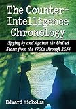 The Counterintelligence chronology : spying by and against the United States from the 1700s through 2014