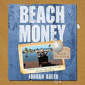 Beach Money: Creating Your Dream Life Through Network Marketing
