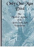 Only One Man Died, the Medical Aspects of the Lewis and Clark Expedition (Western frontiersman series)