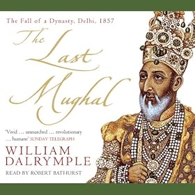 The Last Mughal: The Fall of a Dynasty, Delhi, 1857