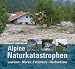 Suchen : Alpine Naturkatastrophen: Lawinen Muren Felsstürze Hochwässer