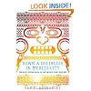 Down and Delirious in Mexico City: The Aztec Metropolis in the Twenty-First Century