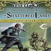 The Shattered Land: Eberron: Dreaming Dark, Book 2 | Keith Baker