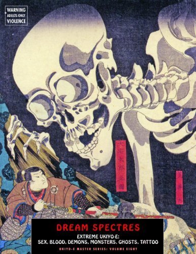 Dream Spectres: Extreme Ukiyo-e: Sex, Blood, Demons, Monsters, Ghosts, Tattoo (Ukiyo-e Master Series) (2013-07-31)