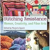 stitching resistance women creativity and fiber arts