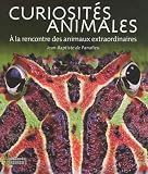 Curiosit�s animales : A la rencontre des animaux extraordinaires