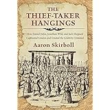 thief taker hangings how daniel defoe jonathan wild and jack sheppard captivated london and created the celebrity