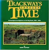 Trackways through time : archaeological investigations on Irish bog roads, 1985-1989
