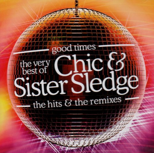 Sister Sledge - Good Times: The Very Best of the Hits & Remixes - Zortam Music