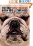 The Only Dog Training Book You Will Ever Need: From Avoiding Accidents to Banishing Barking, the Basics for Raising a Well-Behaved Dog