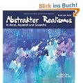 Abstrakter Realismus in Acryl, Aquarell und Gouache