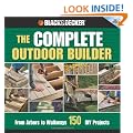 Black & Decker The Complete Outdoor Builder: From Arbors to Walkways: 150 DIY Projects