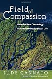 Field of Compassion: How the New Cosmology Is Transforming Spiritual Life
