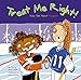 Treat Me Right!: Kids Talk About Respect
