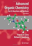 Advanced Organic Chemistry: Part B: Reaction and Synthesis (Advanced Organic Chemistry / Part B: Reactions and Synthesis)