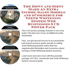 The Down and Dirty Make An Extra Income, Sales Models and eCommerce for Teeth Whitening System Web Businesses 3 CD Power Pack