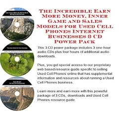 The Incredible Earn More Money, Inner Game and Sales Models for Used Cell Phones Internet Businesses 3 CD Power Pack