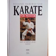 Karate f�r Meister - Mit K�rper und Geist