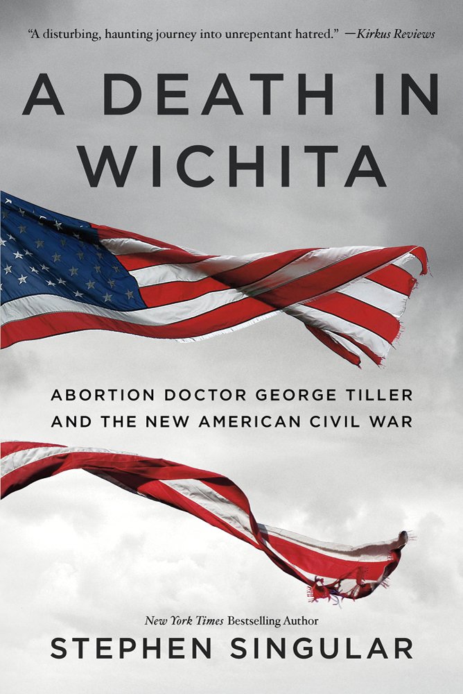 A Death in Wichita: Abortion Doctor George Tiller and the New ... A Death in Wichita: Abortion Doctor George Tiller and the New ...