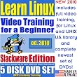 Learn Linux for a Beginner, Slackware Edition. Includes Video Training & Two Certification Exams, Training Library, Installation and Printed Quick Reference Card. 5-disk DVD Set, Ed.2010
