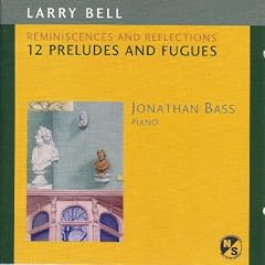 Larry Bell: Reminiscences and Reflections (12 Preludes and Fugues)