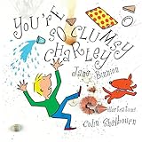 You're so clumsy Charley