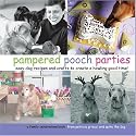 Pampered Pooch Parties: Easy Dog Recipes and Crafts To Create A Howling Good Time
