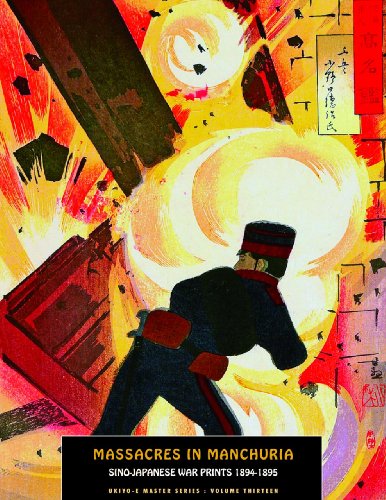 Massacres In Manchuria: Sino-Japanese War Prints 1894-5 (Ukiyo-e Master Series)