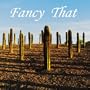 Fancy That