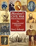 Maryland's Civil War Photographs: The Sesquicentennial Collection: Ross J. Kelbaugh 9780984213511: Maryland's Civil War Photographs: The Sesquicentennial Collection