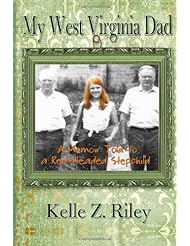 Book: My West Virginia Dad: A Memoir Told to A Red-Headed Stepchild - CreateSpace Independent Publishing Platform