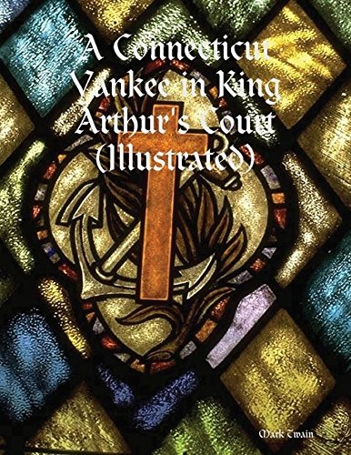 A Connecticut Yankee in King Arthur's Court (Illustrated)