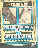 Tyrannosaurus Rex VS. Velociraptor: Power Against Speed (Dinosaur Wars)